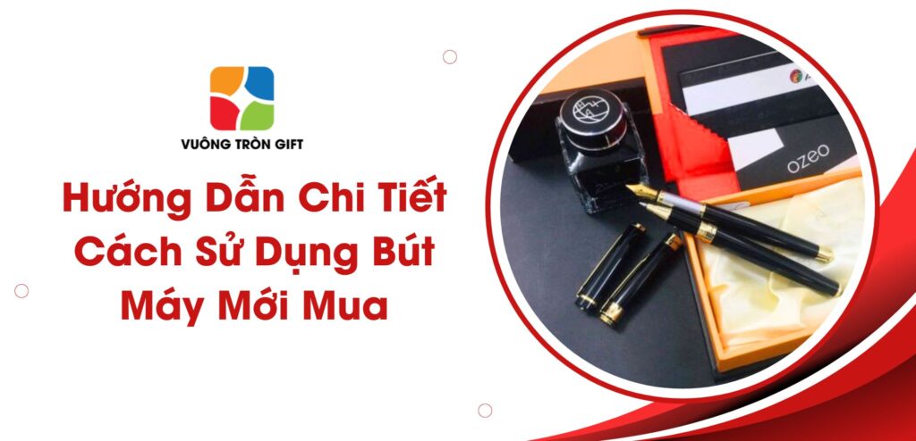 hướng dẫn sử dụng bút máy mới mua