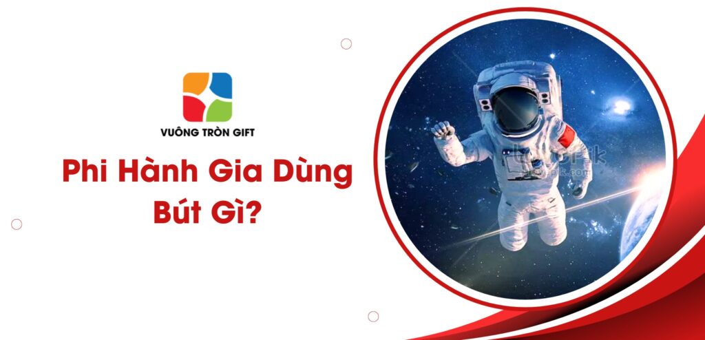 phi hành gia viết bằng bút gì