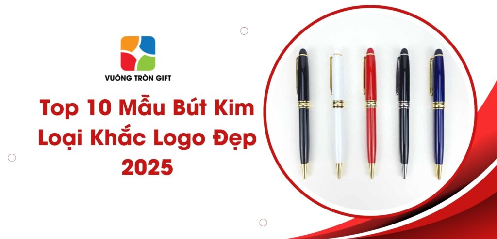 top 10 bút kim loại khắc logo đẹp 2025