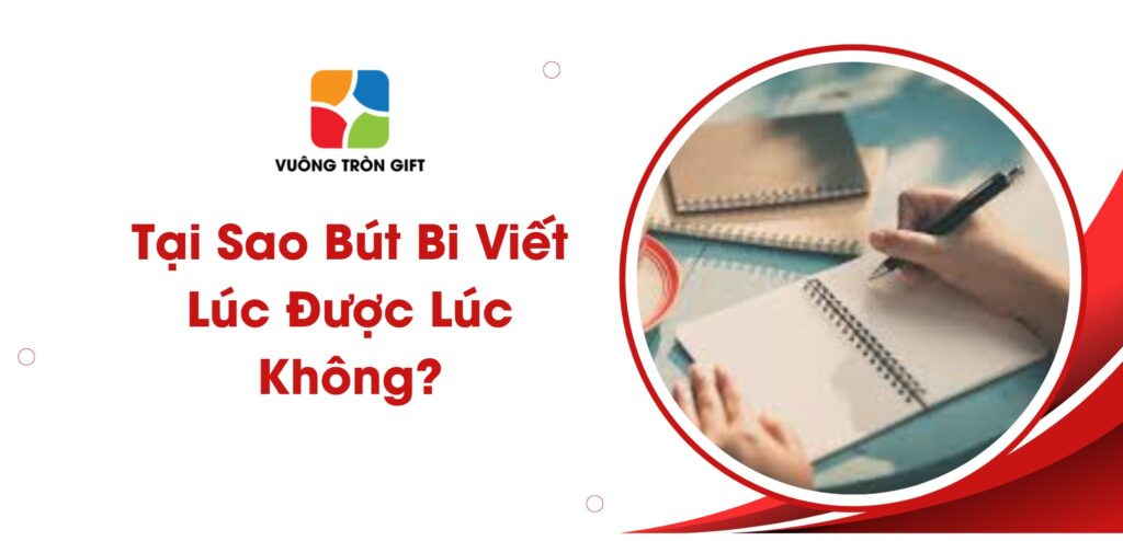 tại sao bút bi lúc viết được lúc không