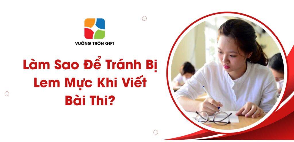 hướng dẫn cách tránh bị lem mực khi viết bài thi
