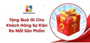 tặng quà gì cho khách hàng tham gia sự kiện ra mắt sản phẩm mới