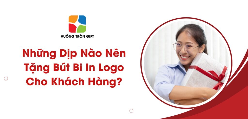 những dịp nên tặng bút bi in logo cho khách hàng